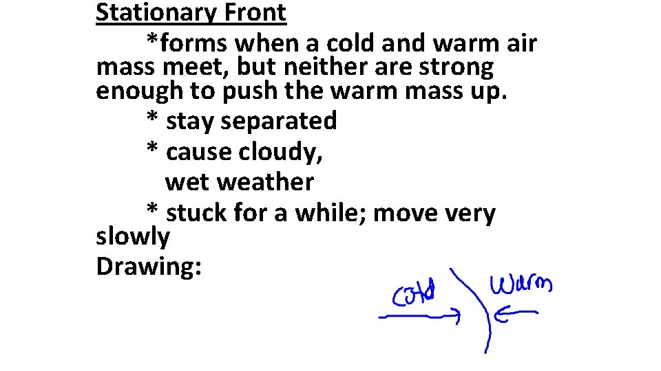 Stationary Front *forms when a cold and warm air mass meet, but neither are