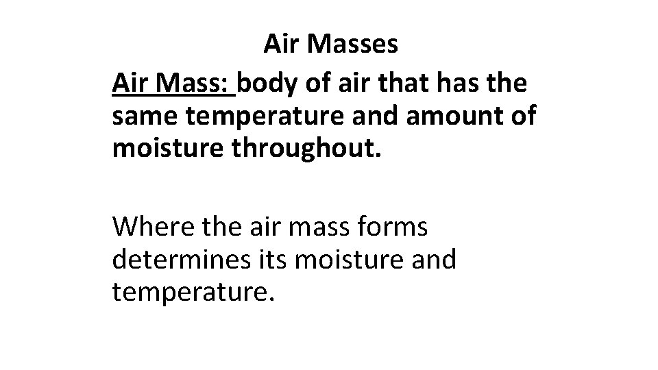 Air Masses Air Mass: body of air that has the same temperature and amount