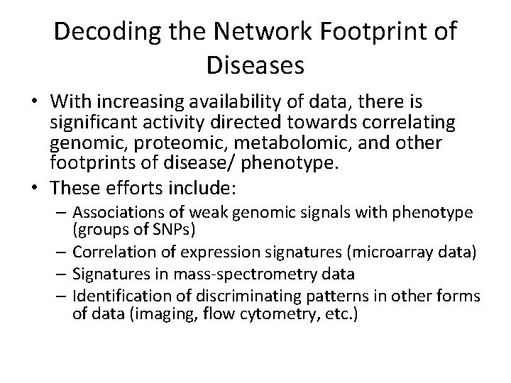 Decoding the Network Footprint of Diseases • With increasing availability of data, there is