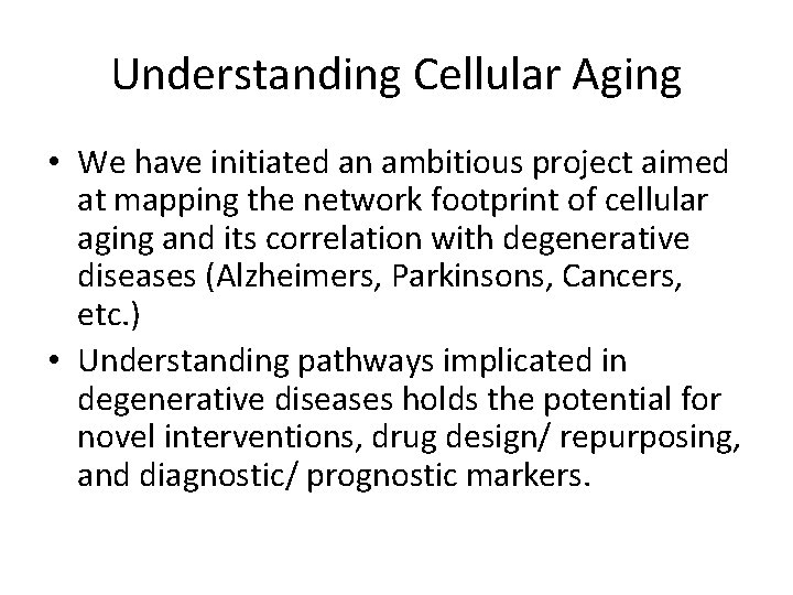 Understanding Cellular Aging • We have initiated an ambitious project aimed at mapping the