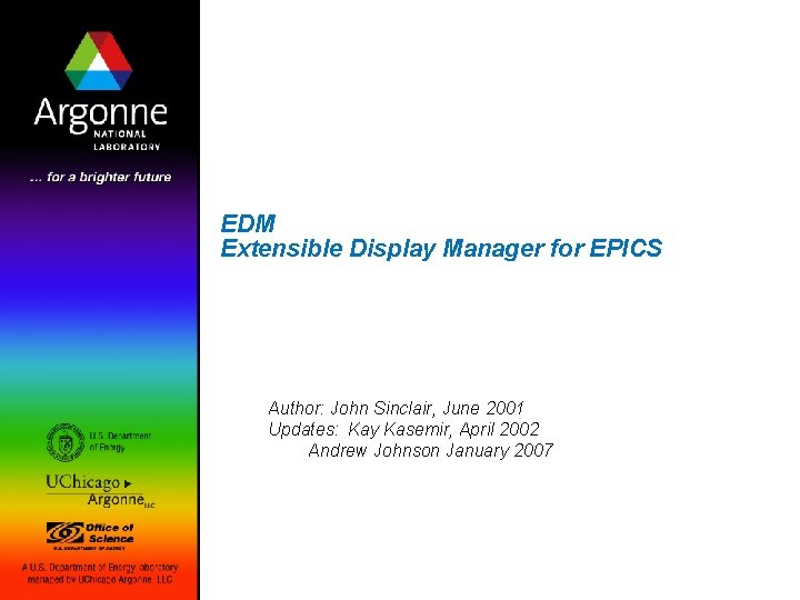 EDM Extensible Display Manager for EPICS Author: John Sinclair, June 2001 Updates: Kay Kasemir,