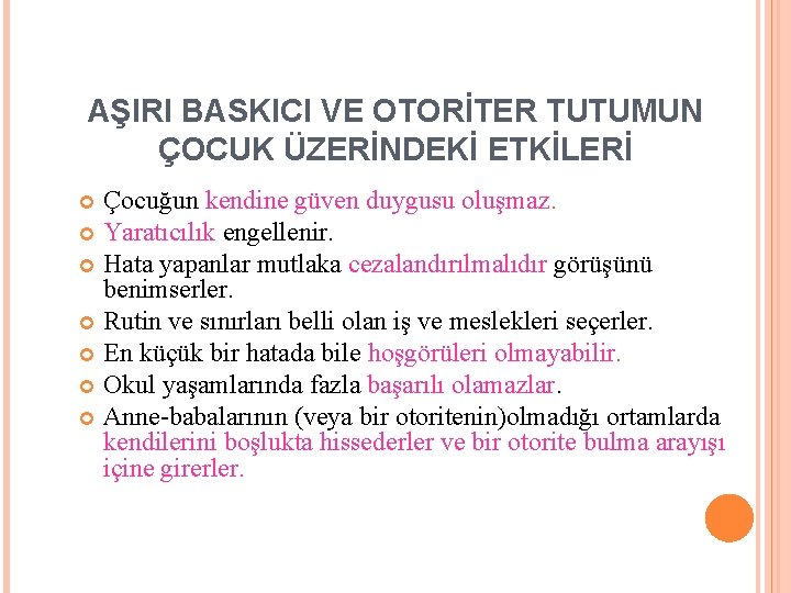 AŞIRI BASKICI VE OTORİTER TUTUMUN ÇOCUK ÜZERİNDEKİ ETKİLERİ Çocuğun kendine güven duygusu oluşmaz. Yaratıcılık