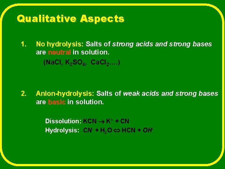 Qualitative Aspects 1. No hydrolysis: Salts of strong acids and strong bases are neutral