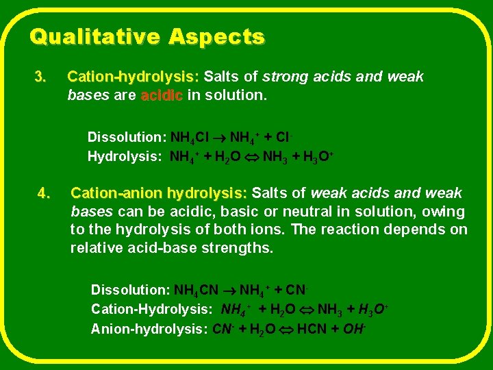 Qualitative Aspects 3. Cation-hydrolysis: Salts of strong acids and weak bases are acidic in