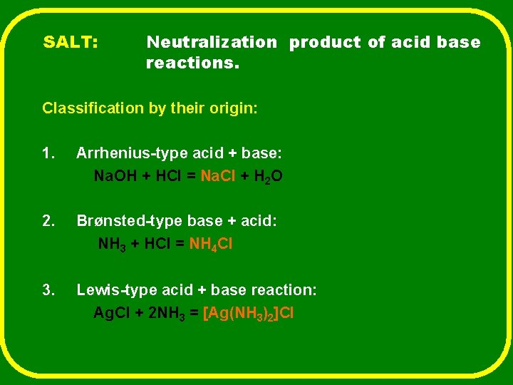 SALT: Neutralization product of acid base reactions. Classification by their origin: 1. Arrhenius-type acid