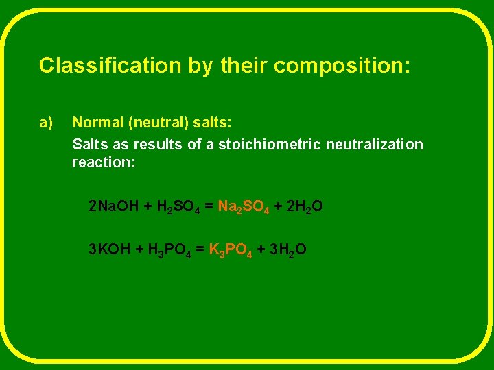 Classification by their composition: a) Normal (neutral) salts: Salts as results of a stoichiometric