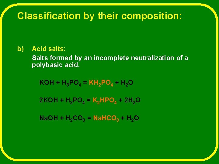 Classification by their composition: b) Acid salts: Salts formed by an incomplete neutralization of