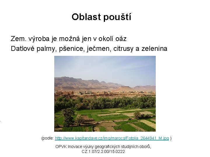 Oblast pouští Zem. výroba je možná jen v okolí oáz Datlové palmy, pšenice, ječmen,