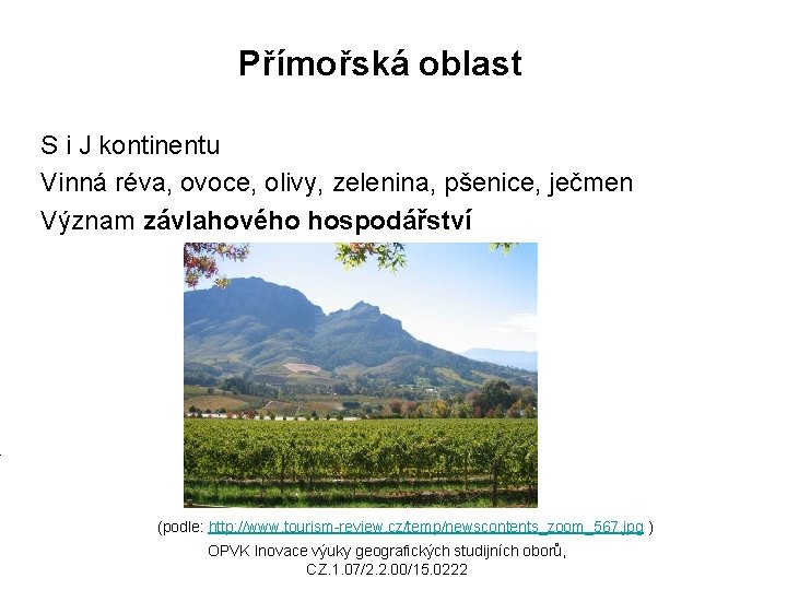 Přímořská oblast S i J kontinentu Vinná réva, ovoce, olivy, zelenina, pšenice, ječmen Význam