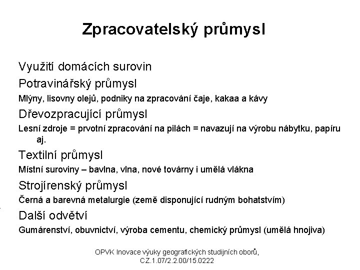 Zpracovatelský průmysl Využití domácích surovin Potravinářský průmysl Mlýny, lisovny olejů, podniky na zpracování čaje,