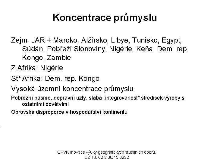 Koncentrace průmyslu Zejm. JAR + Maroko, Alžírsko, Libye, Tunisko, Egypt, Súdán, Pobřeží Slonoviny, Nigérie,