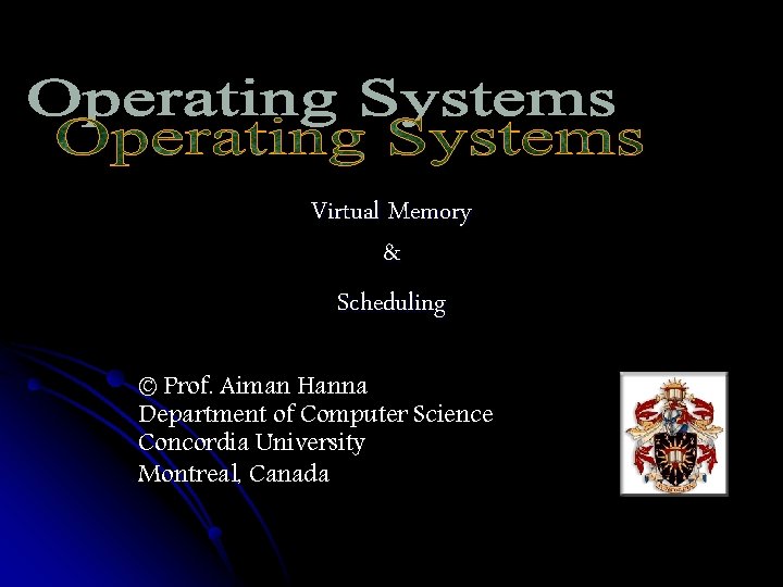 Virtual Memory & Scheduling © Prof. Aiman Hanna Department of Computer Science Concordia University