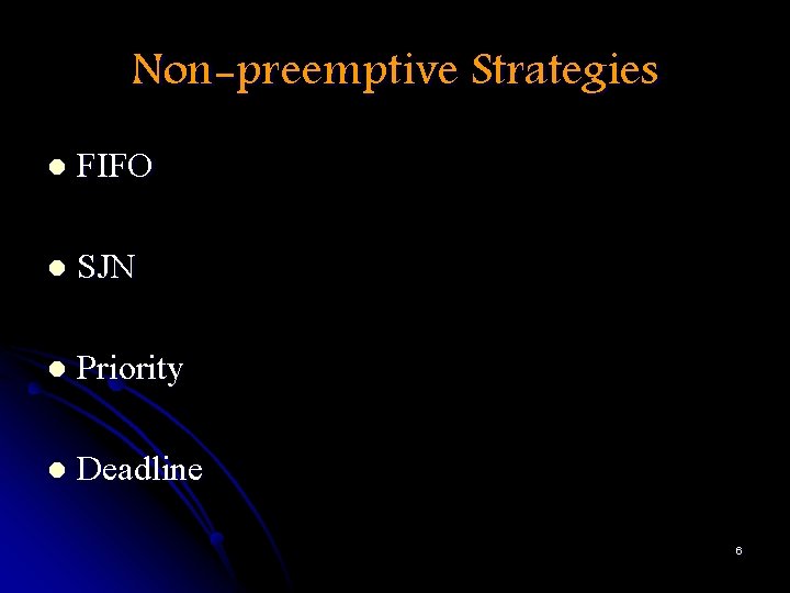 Non-preemptive Strategies l FIFO l SJN l Priority l Deadline 6 