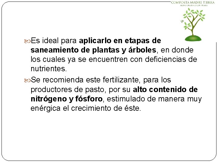  Es ideal para aplicarlo en etapas de saneamiento de plantas y árboles, en