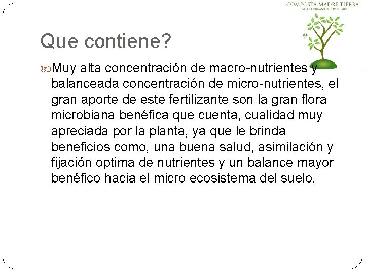 Que contiene? Muy alta concentración de macro-nutrientes y balanceada concentración de micro-nutrientes, el gran