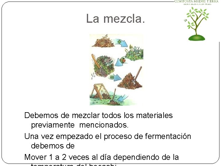 La mezcla. Debemos de mezclar todos los materiales previamente mencionados. Una vez empezado el