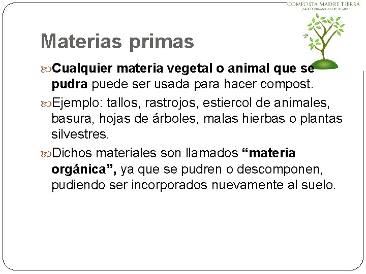Materias primas Cualquier materia vegetal o animal que se pudra puede ser usada para