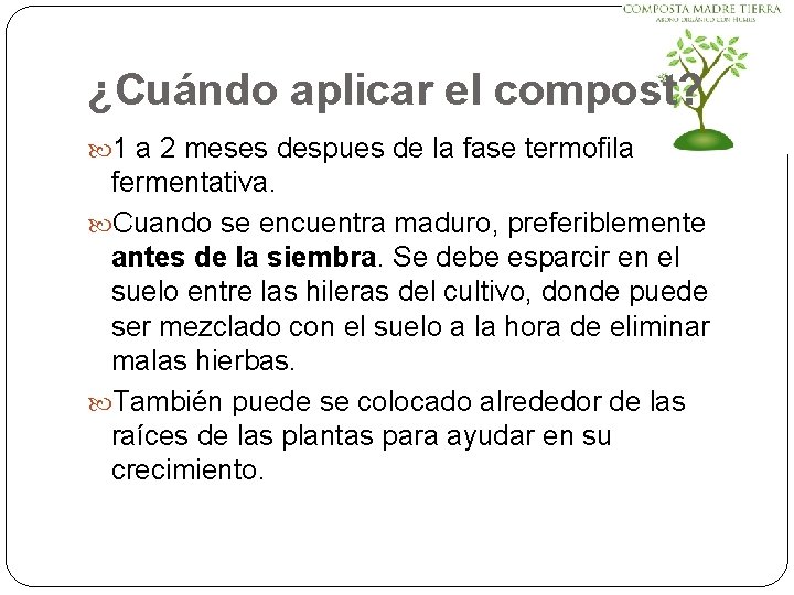 ¿Cuándo aplicar el compost? 1 a 2 meses despues de la fase termofila fermentativa.