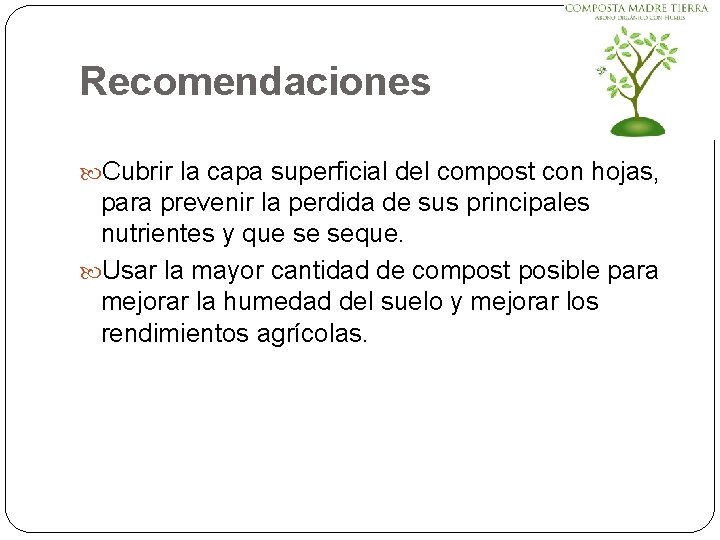 Recomendaciones Cubrir la capa superficial del compost con hojas, para prevenir la perdida de