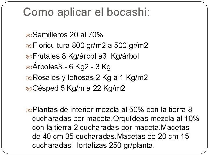 Como aplicar el bocashi: Semilleros 20 al 70% Floricultura 800 gr/m 2 a 500