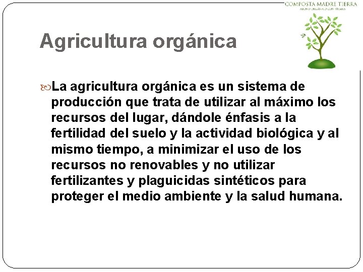 Agricultura orgánica La agricultura orgánica es un sistema de producción que trata de utilizar