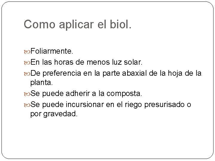 Como aplicar el biol. Foliarmente. En las horas de menos luz solar. De preferencia