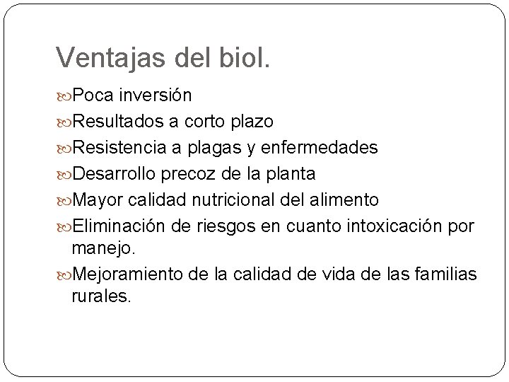 Ventajas del biol. Poca inversión Resultados a corto plazo Resistencia a plagas y enfermedades