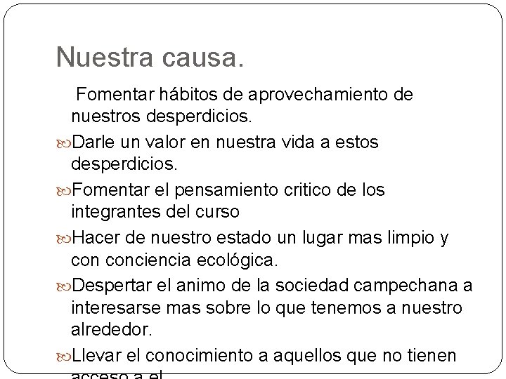 Nuestra causa. Fomentar hábitos de aprovechamiento de nuestros desperdicios. Darle un valor en nuestra