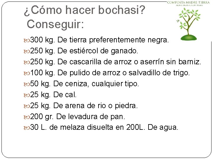 ¿Cómo hacer bochasi? Conseguir: 300 kg. De tierra preferentemente negra. 250 kg. De estiércol