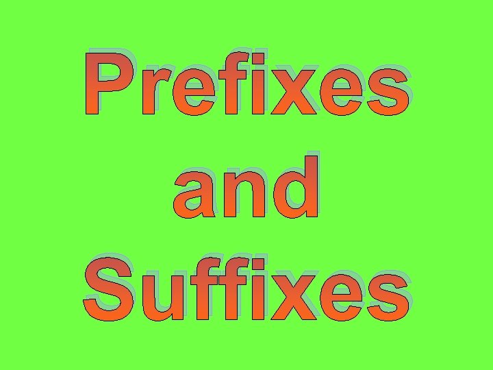 Prefixes and Suffixes 