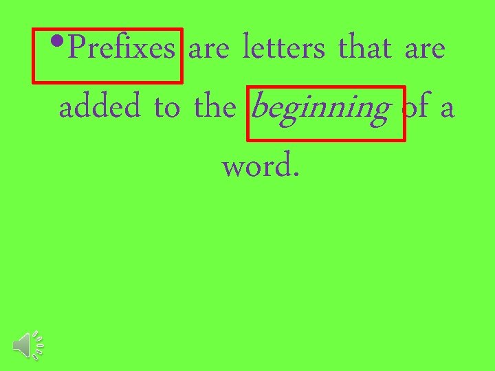  • Prefixes are letters that are added to the beginning of a word.