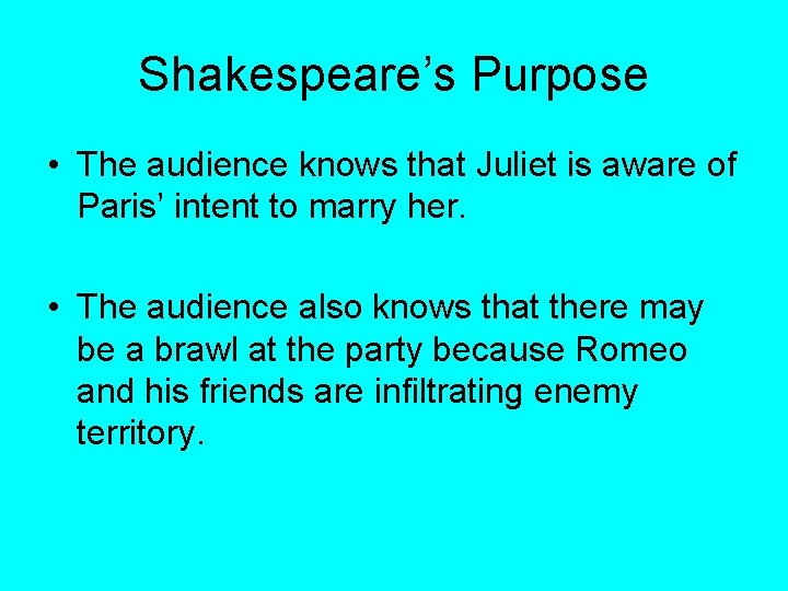 Shakespeare’s Purpose • The audience knows that Juliet is aware of Paris’ intent to