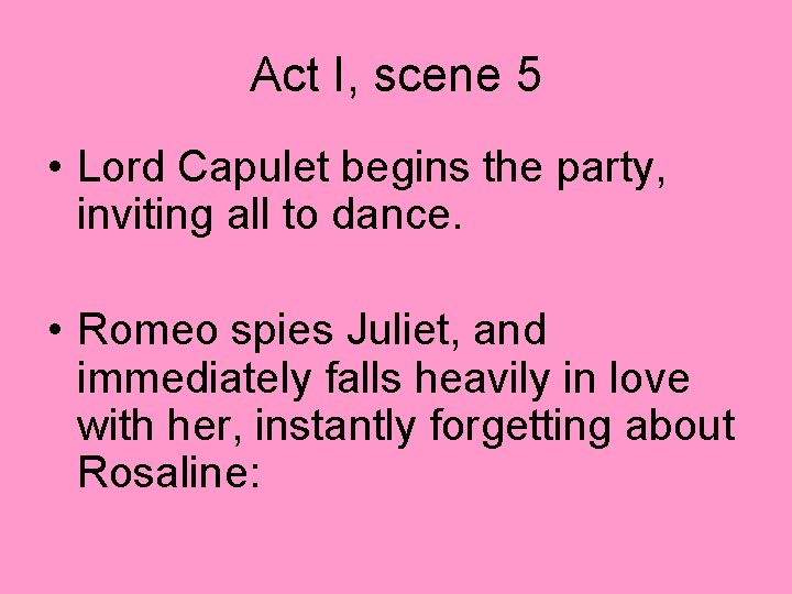 Act I, scene 5 • Lord Capulet begins the party, inviting all to dance.