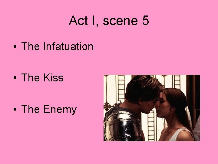 Act I, scene 5 • The Infatuation • The Kiss • The Enemy 