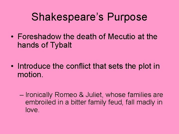 Shakespeare’s Purpose • Foreshadow the death of Mecutio at the hands of Tybalt •
