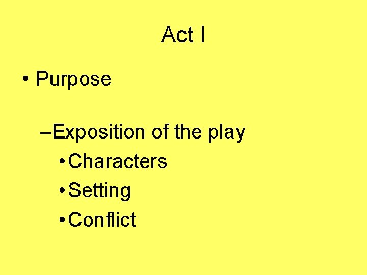 Act I • Purpose –Exposition of the play • Characters • Setting • Conflict