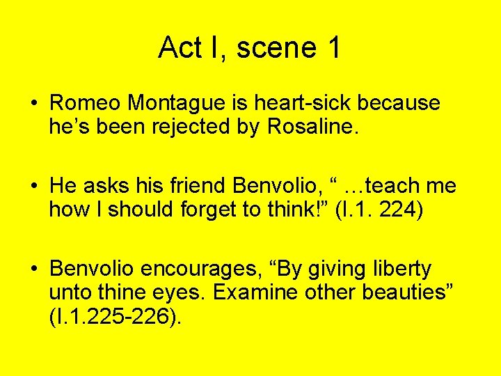 Act I, scene 1 • Romeo Montague is heart-sick because he’s been rejected by