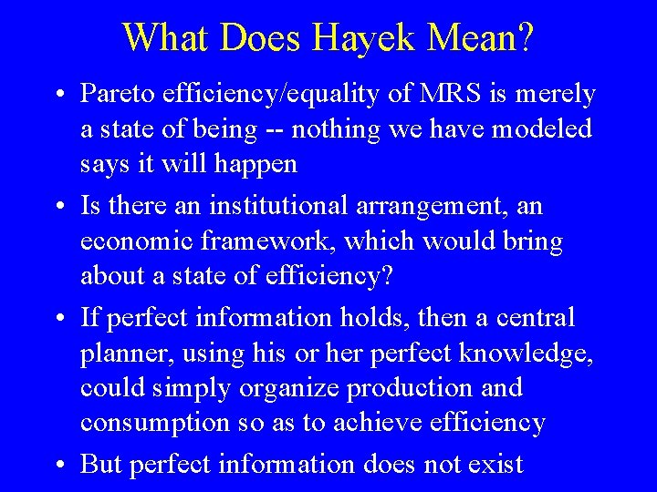 What Does Hayek Mean? • Pareto efficiency/equality of MRS is merely a state of