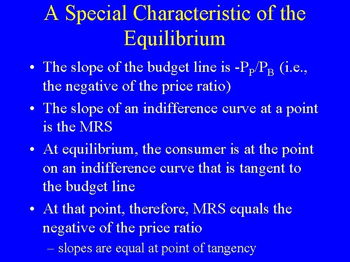 A Special Characteristic of the Equilibrium • The slope of the budget line is