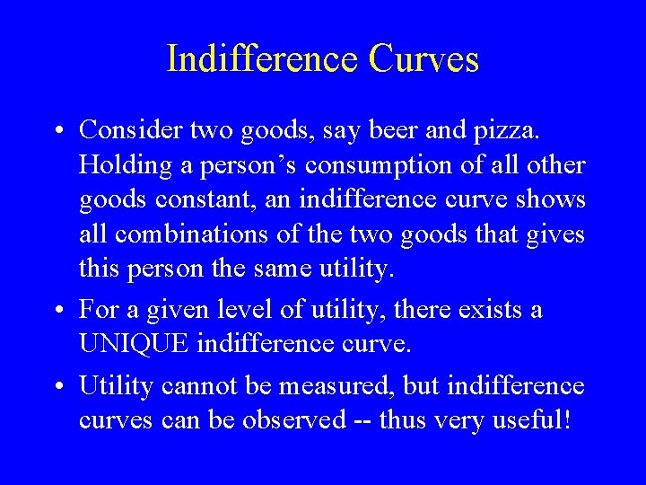 Indifference Curves • Consider two goods, say beer and pizza. Holding a person’s consumption