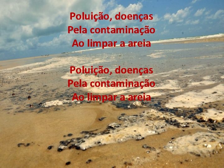 Poluição, doenças Pela contaminação Ao limpar a areia 