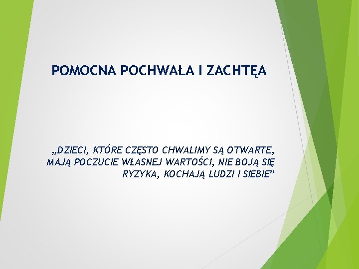 POMOCNA POCHWAŁA I ZACHTĘA „DZIECI, KTÓRE CZĘSTO CHWALIMY SĄ OTWARTE, MAJĄ POCZUCIE WŁASNEJ WARTOŚCI,