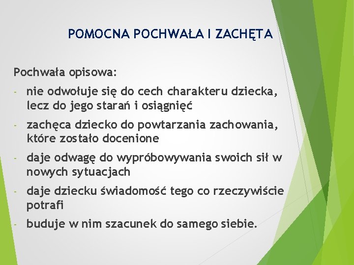 POMOCNA POCHWAŁA I ZACHĘTA Pochwała opisowa: - nie odwołuje się do cech charakteru dziecka,