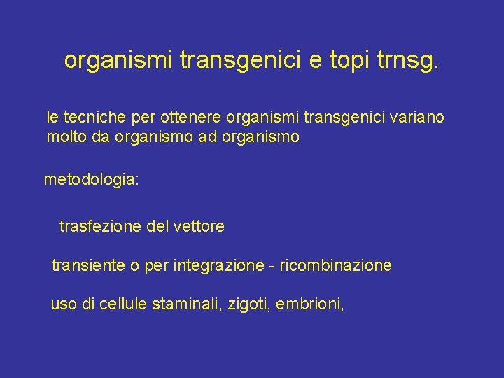 organismi transgenici e topi trnsg. le tecniche per ottenere organismi transgenici variano molto da