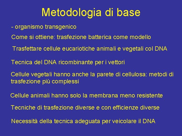 Metodologia di base - organismo transgenico Come si ottiene: trasfezione batterica come modello Trasfettare