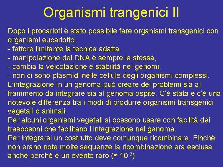 Organismi trangenici II Dopo i procarioti è stato possibile fare organismi transgenici con organismi