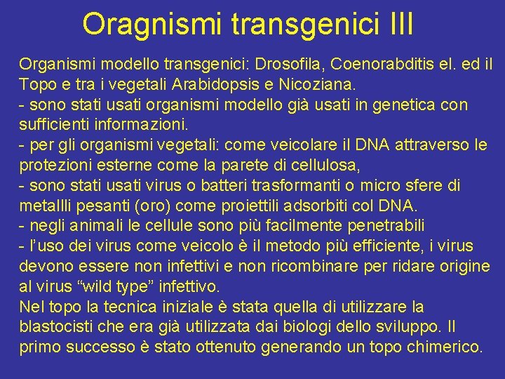 Oragnismi transgenici III Organismi modello transgenici: Drosofila, Coenorabditis el. ed il Topo e tra