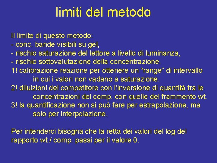 limiti del metodo Il limite di questo metodo: - conc. bande visibili su gel,