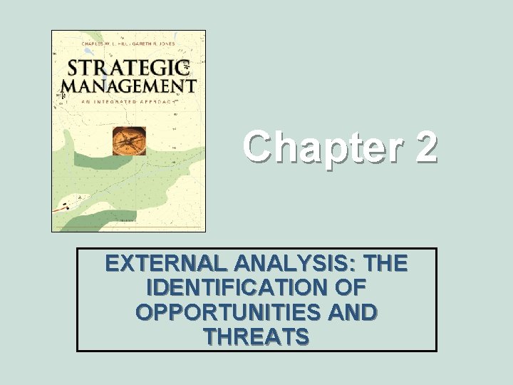 Chapter 2 EXTERNAL ANALYSIS: THE IDENTIFICATION OF OPPORTUNITIES AND THREATS 