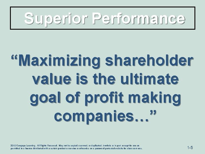 Superior Performance “Maximizing shareholder value is the ultimate goal of profit making companies…” 2010